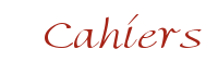 Cahiers