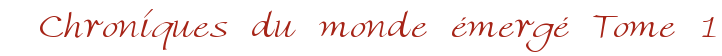 Chroniques du monde �merg� Tome 1
