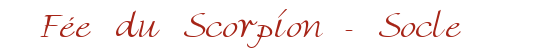 F�e du Scorpion - Socle