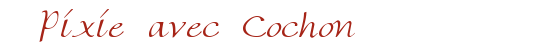 Pixie avec Cochon